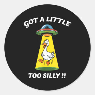 Funny got a little too silly goose abducted by classic round sticker