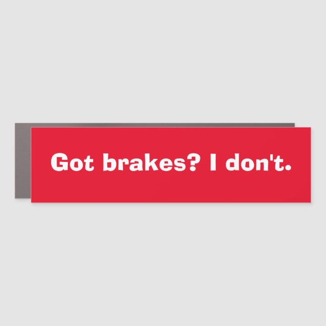 Funny "Got brakes? I don't." Car Magnet (Front)