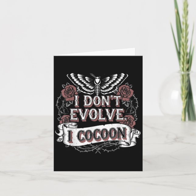 Funny Gothic Quote I Don’t Evolve I Cocoon Sarcast Card (Front)