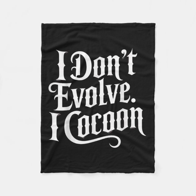 Funny Gothic Quote I Don’t Evolve I Cocoon Sarcast Fleece Blanket (Front)