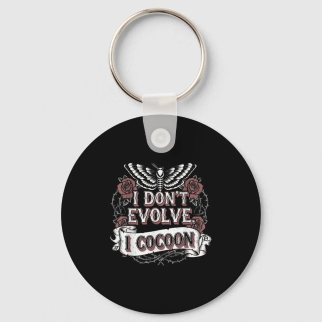 Funny Gothic Quote I Don’t Evolve I Cocoon Sarcast Keychain (Front)