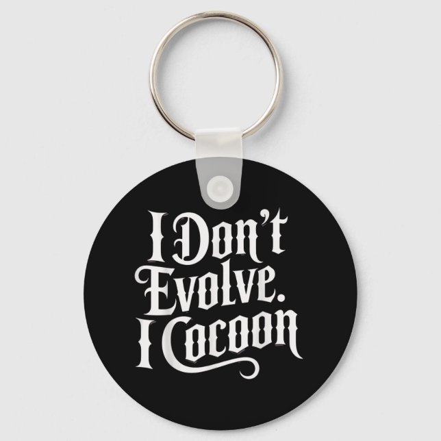 Funny Gothic Quote I Don’t Evolve I Cocoon Sarcast Keychain (Front)