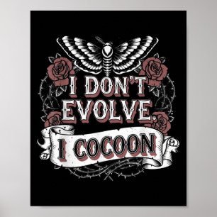 Funny Gothic Quote I Don’t Evolve I Cocoon Sarcast Poster