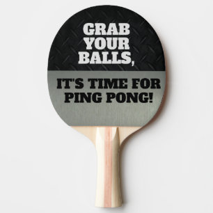 Funny Grab Your Balls Cool Ping Pong Quote Paddle