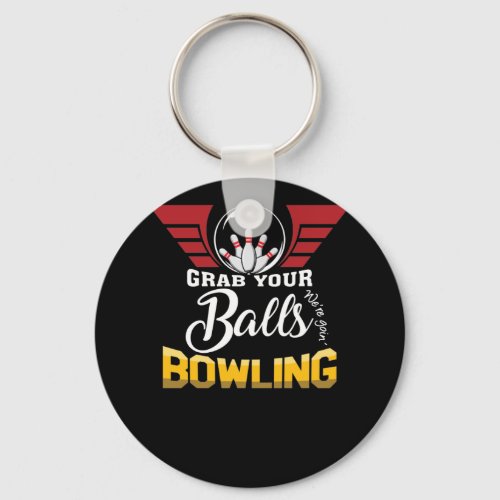 Funny Grab Your Balls Were Going Bowling Keychain