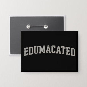 Funny Grad College Graduation Sarcastic Edumacated Button