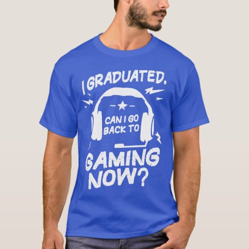 Funny Graduation Can I Go Back to Gaming Now Gamer T_Shirt