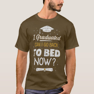 Funny Graduation I Graduated Can I Go Back To Bed T-Shirt