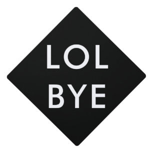 Funny graduation LOL BYE Cap Topper