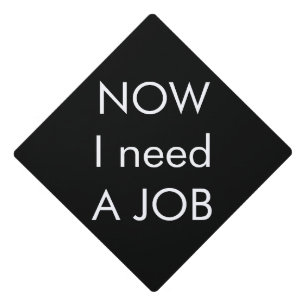 Funny Graduation Need A Job Cap Topper