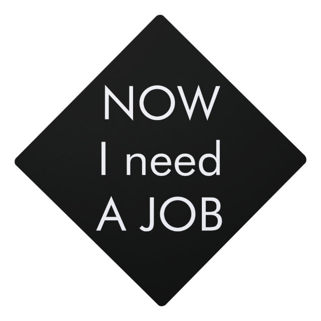 Funny Graduation Need A Job  Graduation Cap Topper (Front)