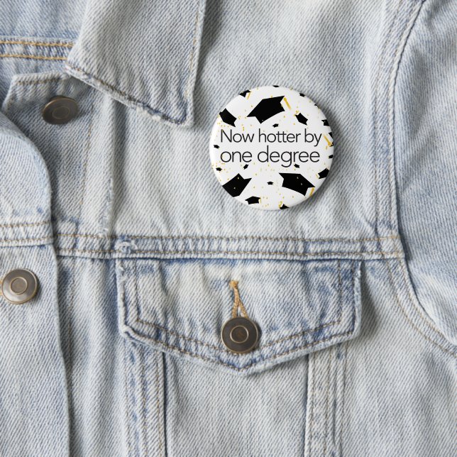 Funny graduation Now hotter by one degree - Button (In Situ)