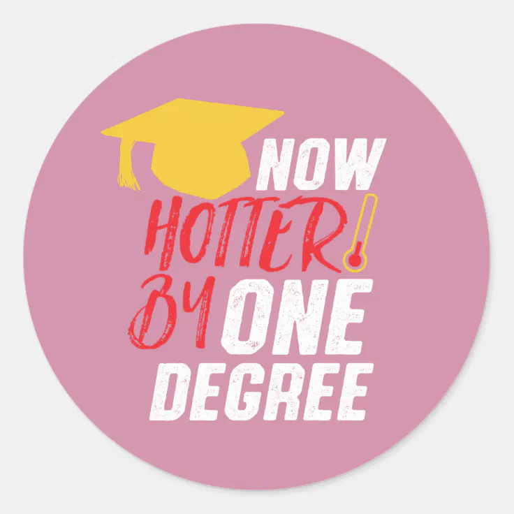 Funny Graduation Now Hotter by One Degree Classic Round Sticker | Zazzle