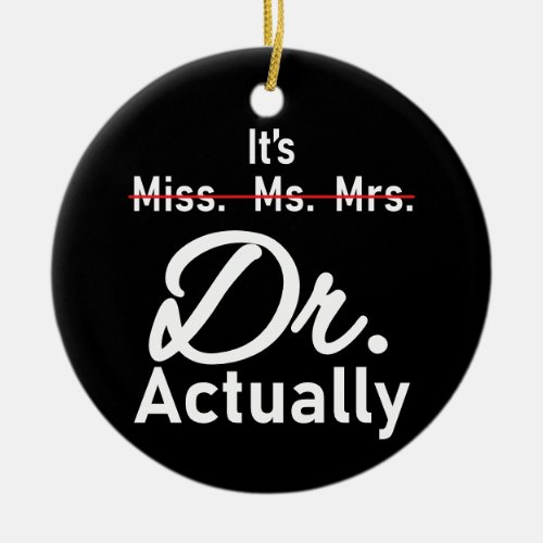 Funny Graduation Phd Doctor Miss Ms Mrs Dr Gift Ceramic Ornament