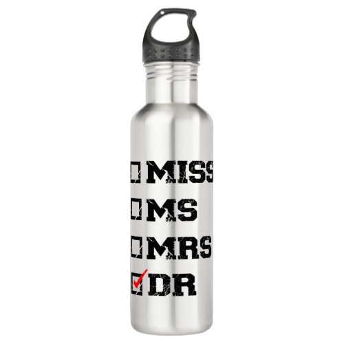 Funny Graduation Phd Doctor Miss Ms Mrs Dr Gift Stainless Steel Water Bottle