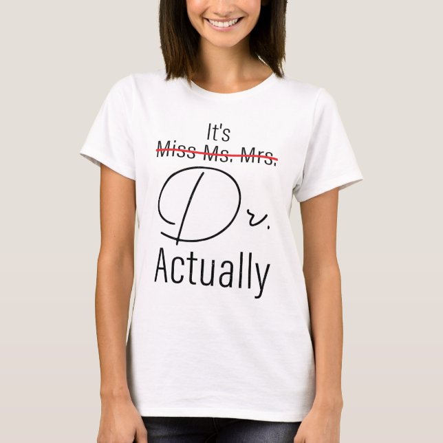 Funny Graduation Phd Doctor, Miss Ms Mrs Dr Gift T-Shirt (Front)