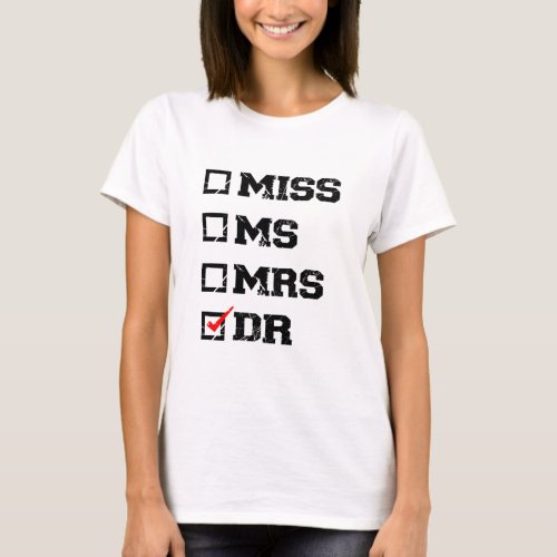 Funny Graduation Phd Doctor Miss Ms Mrs Dr Gift T_Shirt