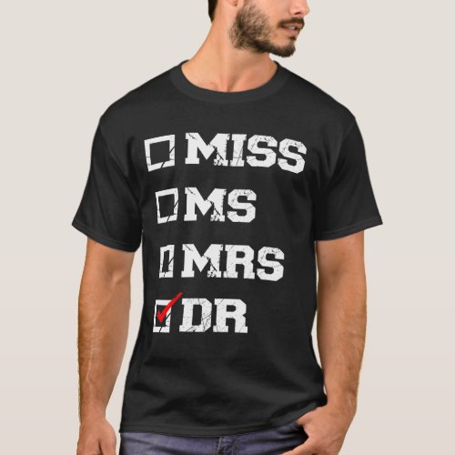 Funny Graduation Phd Doctor Miss Ms Mrs Dr Gift  T_Shirt