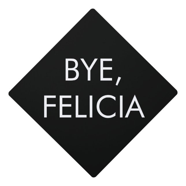 Funny Graduation Tassel Topper - "Bye, Felicia" (Front)