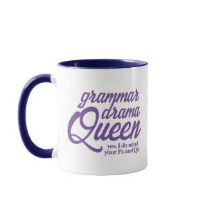 Funny Grammar Drama Queen Mind Your Ps and Qs Mug