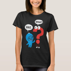 Funny Grammar Punctuation Comma Question Mark Wait T-Shirt