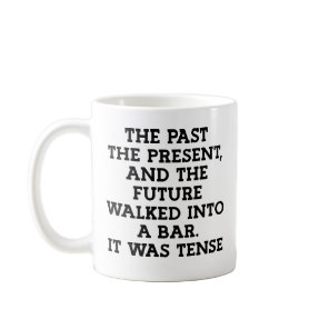 Funny Grammar Tense Joke Coffee Mug