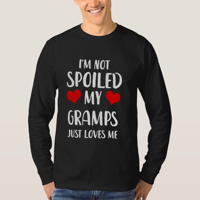 Funny Gramps I'm Not Spoiled My Gramps Just Loves  T-Shirt (Front)