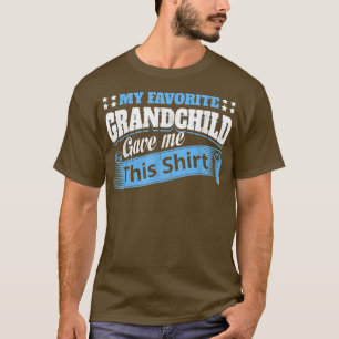 Funny Grandma Grandpa My Favorite Grandchild Gave  T-Shirt
