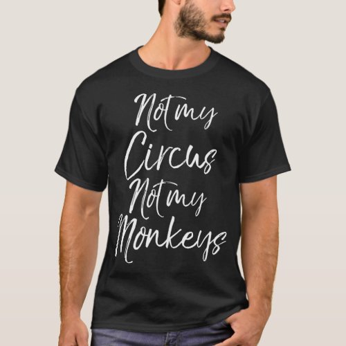Funny Grandma Quote Cute Gift Not My Circus Not My T_Shirt