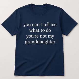 Funny Grandma Quote You're Not My Granddaughter T-Shirt