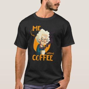 Funny Grandma With Coffee - Me Without Coffee - Sa T-Shirt