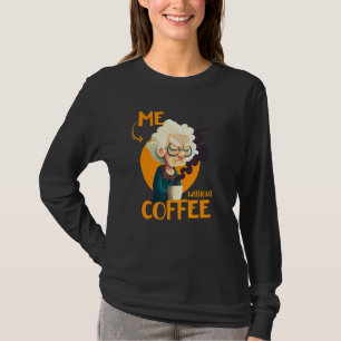 Funny Grandma With Coffee - Me Without Coffee - Sa T-Shirt
