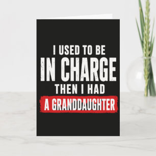 Funny Grandpa Used To Be In Charge Then I Had Card