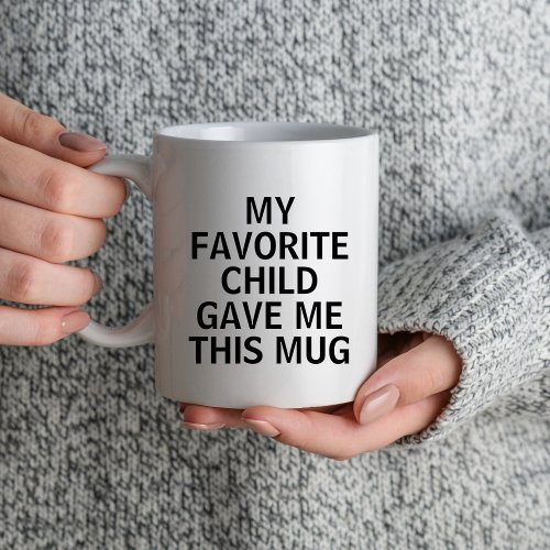 Funny Grandparent My Favorite Child Gave Me This Mug