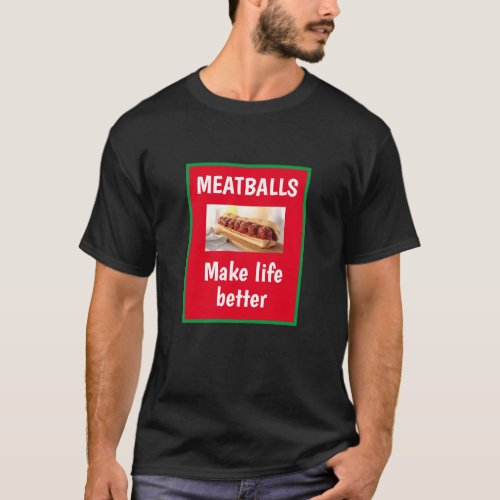 Funny Graphic Novelty MEATBALLS MAKE LIFE BETTER T_Shirt