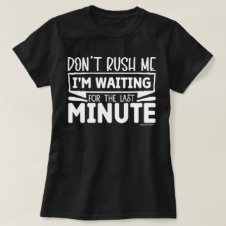 Funny Graphic T-Shirt – Don't Rush Me