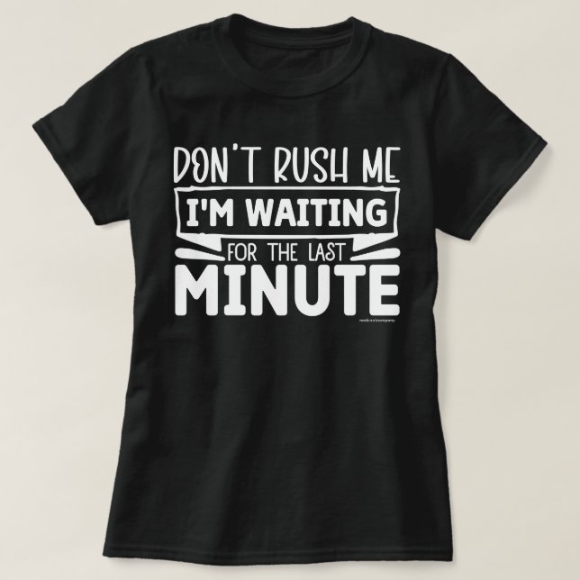 Funny Graphic T-Shirt – Don't Rush Me (Design Front)