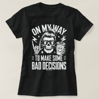 Funny Graphic T-Shirt – On My Way to Bad Decisions