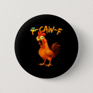 Funny Graphic Tee Chicken Humor Quote Rooster Meme Button