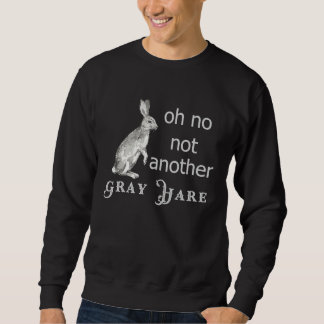 Funny Gray Hair Oh No Not Another Gray Hare Pun T Sweatshirt