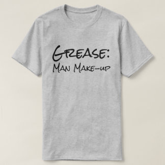 Funny "Grease: Man Make-up" T-Shirt