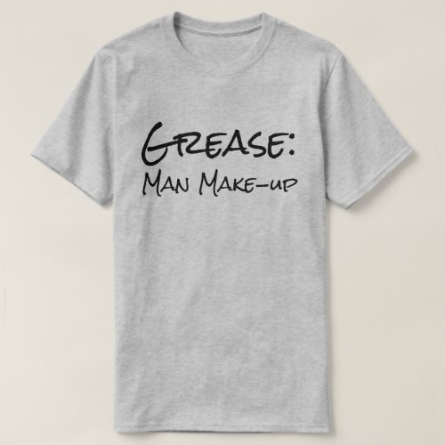 Funny Grease Man Make_up T_Shirt