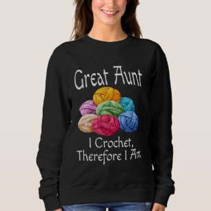 Funny Great Aunt I Crochet Therefore I Am Humor Au Sweatshirt