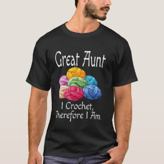 Funny Great Aunt I Crochet Therefore I Am Humor Au T-Shirt