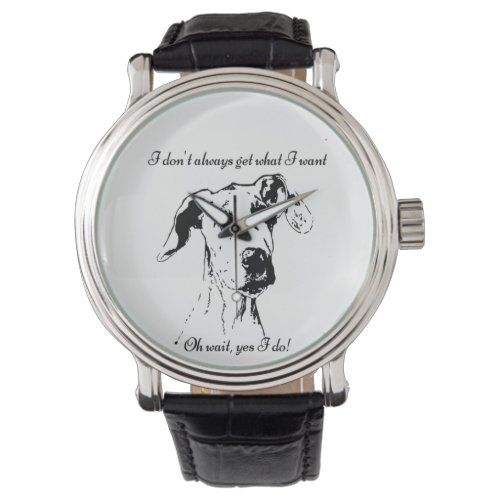 Funny Great Dane Spoiled Dog Humor Quote Watch