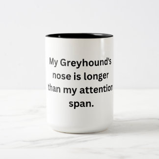 Funny Greyhound Mug - Long Nose, Short Attention