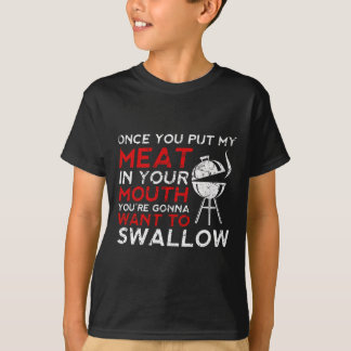 Funny Grilling Bbq Put Meat In Mouth You'll Want T T-Shirt