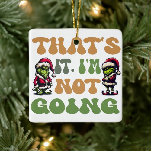 Funny Grinch Thats It Im Not Going 2 Sided Ceramic Ornament
