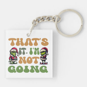 Funny Grinch That's It I'm Not Going 2 Sided Keychain