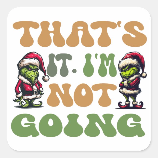 Funny Grinch That's It I'm Not Going 2 Sided Square Sticker (Front)